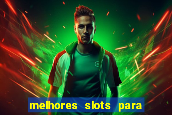 melhores slots para ganhar dinheiro